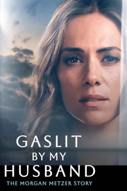 Gaslit by My Husband: The Morgan Metzer Story-hd