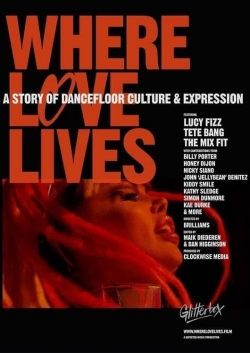 Where Love Lives: A Story of Dancefloor Culture & Expression-hd